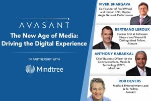 Avasant Digital Forum: The New Age of Media: Driving the Digital Experience