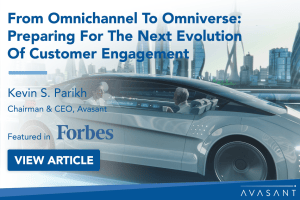 From omnichannel 300x200 - Kevin S. Parikh, CEO & Chairman, Avasant, featured in Forbes - From Omnichannel to Omniverse: Preparing for the Next Evolution of Customer Engagement